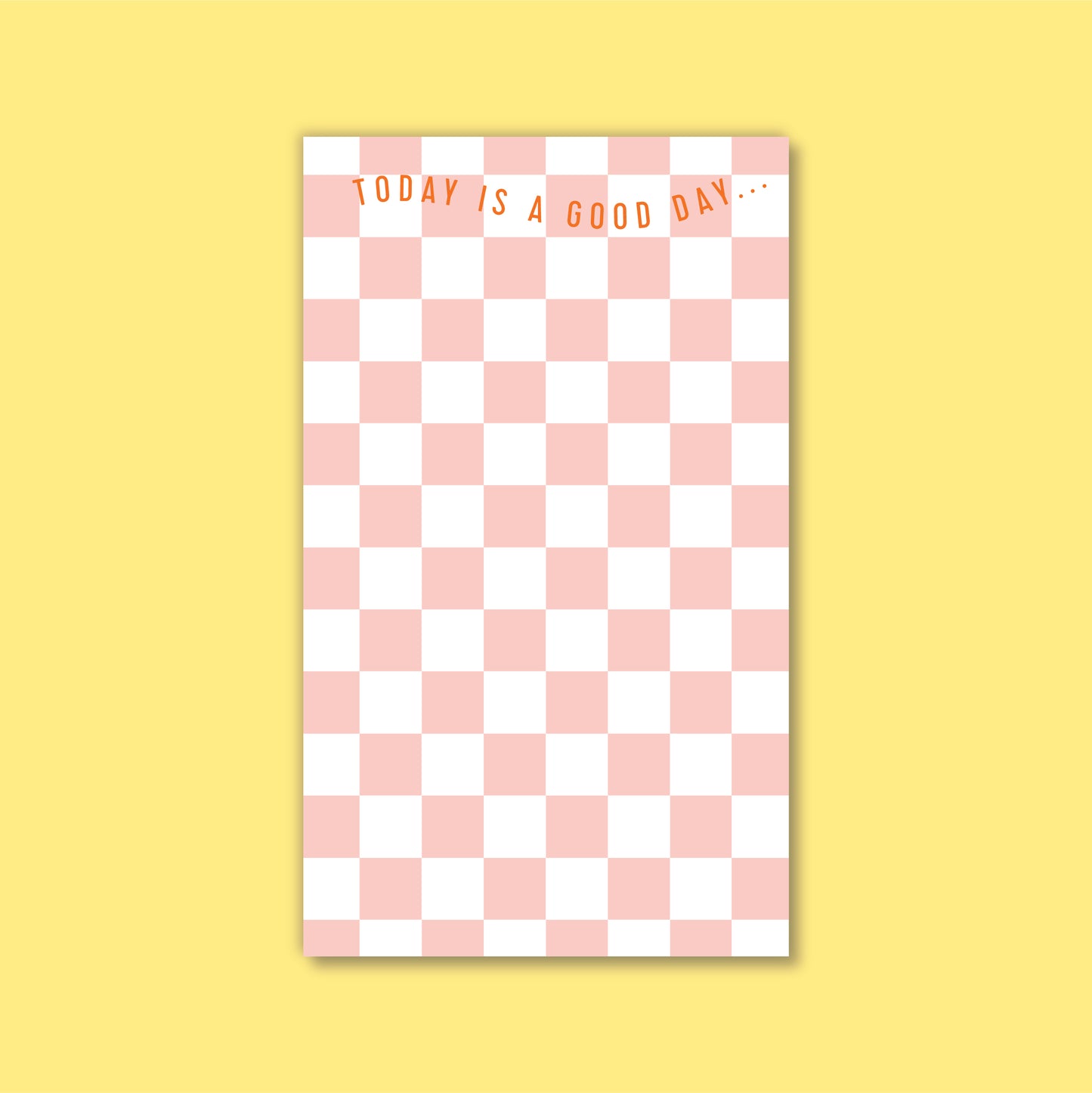 BLUSH CHECKERBOARD NOTEPAD - Today is a good day!