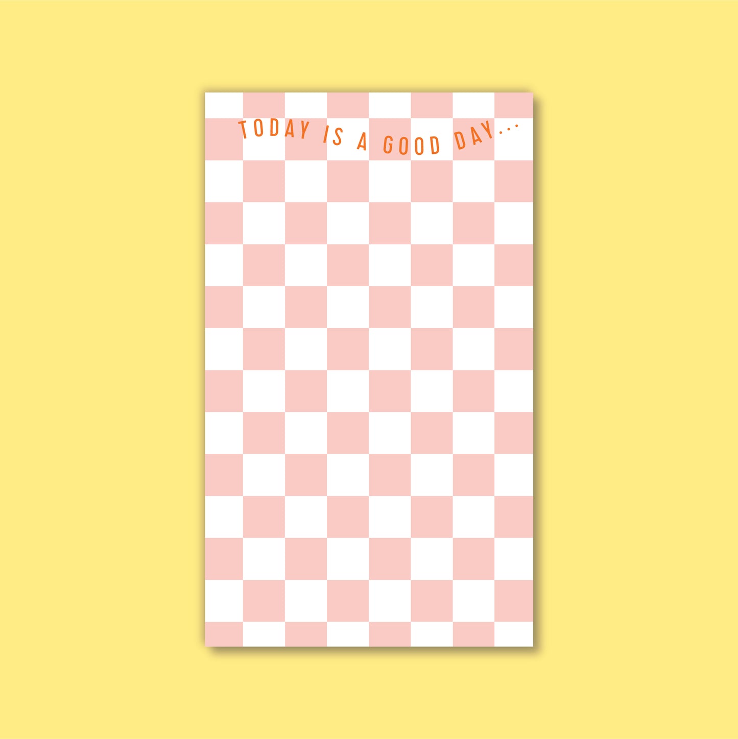 BLUSH CHECKERBOARD NOTEPAD - Today is a good day!